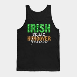 Irish today hangover tomorrow Tank Top